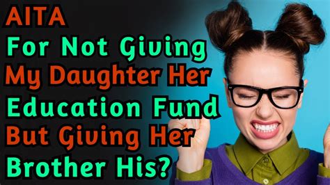 Mar 24, 2023 · AITA for not giving my daughter her education fund money? “I (54M) have two children (23F and 21M) with my wife (52F). When the kids were young, my parents set up education funds for both of them, which was very generous of them. 